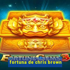 fortuna de chris brown